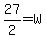 27%2F2=W