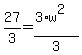 27%2F3=%283%2Aw%5E2%29%2F3