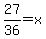 27%2F36=x