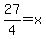 27%2F4+=+x