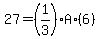 27=%281%2F3%29A%2A%286%29