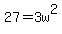 27=3w%5E2
