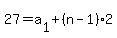 27=a%5B1%5D%2B%28n-1%29%2A2