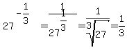 27%5E%28-1%2F3%29=1%2F27%5E%281%2F3%29=1%2Froot%283%2C27%29=1%2F3
