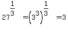 27%5E%281%2F3%29=%283%5E3%29%5E%281%2F3%29=3