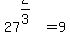 27%5E%282%2F3%29+=+9