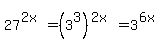 27%5E%282x%29=%283%5E3%29%5E%282x%29=3%5E%286x%29