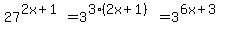 27%5E%282x%2B1%29+=+3%5E%283%282x%2B1%29%29=+3%5E%286x%2B3%29