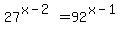 27%5E%28x-2%29+=+92%5E%28x-1%29