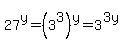 27%5Ey+=+%283%5E3%29%5Ey+=+3%5E%283y%29