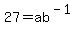 27+=+ab%5E%28-1%29