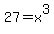 27+=+x%5E3