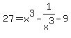 27+=+x%5E3+-+1%2Fx%5E3+-+9