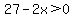 27-2x%3E0