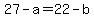 27-a=22-b