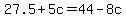 27.5%2B5c=44-8c