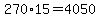 270%2A15=4050