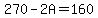 270-2A+=+160