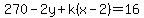 270-2y%2Bk%28x-2%29=16