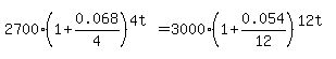 2700%281%2B0.068%2F4%29%5E%284t%29=3000%281%2B0.054%2F12%29%5E%2812t%29