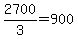 2700%2F3+=+900