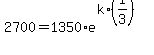 2700=1350%2Ae%5E%28k%2A%281%2F3%29%29