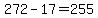 272+-+17+=+255