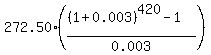 272.50%2A%28%28%281%2B0.003%29%5E420-1%29%2F0.003%29%29
