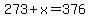 273%2Bx+=+376