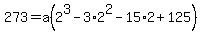 273+=+a%282%5E3+-+3%2A2%5E2+-+15%2A2+%2B+125%29