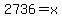2736=x