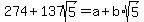 274%2B137sqrt%285%29=a%2Bb%2Asqrt%285%29