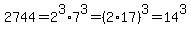 2744=2%5E3%2A7%5E3=%282%2A17%29%5E3=14%5E3