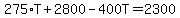275%2AT%2B2800-400T=2300