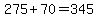 275%2B70=345