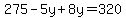 275-5y%2B8y=320