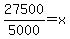 27500%2F5000=x