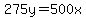 275y=500x