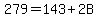 279+=+143+%2B+2B