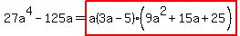 27a%5E4-125a+=+highlight%28a%283a-5%29%289a%5E2%2B15a%2B25%29%29