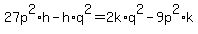 27p%5E2%2Ah-h%2Aq%5E2=2k%2Aq%5E2-9p%5E2%2Ak