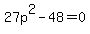 27p%5E2-48=0