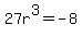 27r%5E3+=+-8