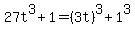 27t%5E3%2B1+=+%283t%29%5E3%2B1%5E3