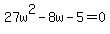 27w%5E2+-+8w+-+5+=+0