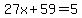 27x%2B59=5