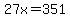 27x=351