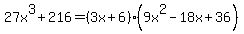 27x%5E3%2B216=%283x%2B6%29%289x%5E2-18x%2B36%29