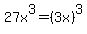 27x%5E3+=+%283x%29%5E3