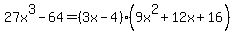 27x%5E3-64=%283x-4%29%289x%5E2%2B12x%2B16%29